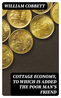 ebook: Cottage Economy, to Which is Added The Poor Man's Friend