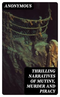 eBook: Thrilling Narratives of Mutiny, Murder and Piracy