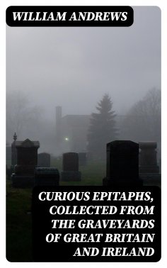 eBook: Curious Epitaphs, Collected from the Graveyards of Great Britain and Ireland