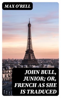 eBook: John Bull, Junior; or, French as She is Traduced