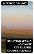 eBook: Sporting Scenes amongst the Kaffirs of South Africa