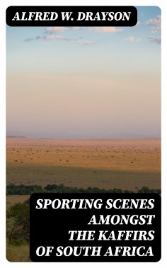 eBook: Sporting Scenes amongst the Kaffirs of South Africa