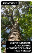 ebook: Cultus Arborum: A Descriptive Account of Phallic Tree Worship