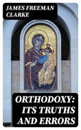 eBook: Orthodoxy: Its Truths And Errors