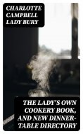 eBook: The Lady's Own Cookery Book, and New Dinner-Table Directory