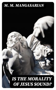 eBook: Is the Morality of Jesus Sound?