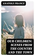 ebook: Our Children: Scenes from the Country and the Town