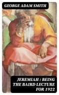 eBook: Jeremiah : Being The Baird Lecture for 1922