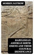 eBook: Babylonian-Assyrian Birth-Omens and Their Cultural Significance
