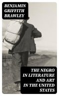 eBook: The Negro in Literature and Art in the United States