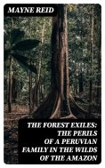 eBook: The Forest Exiles: The Perils of a Peruvian Family in the Wilds of the Amazon
