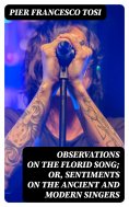 eBook: Observations on the Florid Song; Or, Sentiments on the Ancient and Modern Singers