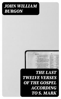 eBook: The Last Twelve Verses of the Gospel According to S. Mark