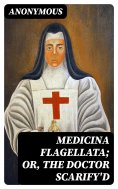 eBook: Medicina Flagellata; Or, The Doctor Scarify'd