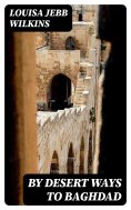 eBook: By Desert Ways to Baghdad