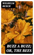 eBook: Buzz a Buzz; Or, The Bees