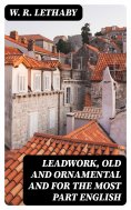 eBook: Leadwork, Old and Ornamental and for the most part English
