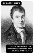 eBook: Life of Henry Martyn, Missionary to India and Persia, 1781 to 1812