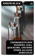 eBook: Experiments upon magnesia alba, Quicklime, and some other Alcaline Substances