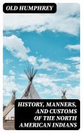 eBook: History, Manners, and Customs of the North American Indians