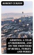 ebook: Armenia: A year at Erzeroom, and on the frontiers of Russia, Turkey, and Persia