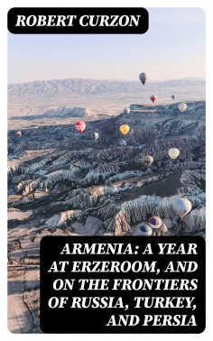 ebook: Armenia: A year at Erzeroom, and on the frontiers of Russia, Turkey, and Persia