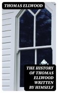 eBook: The History of Thomas Ellwood Written By Himself