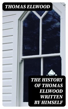 eBook: The History of Thomas Ellwood Written By Himself