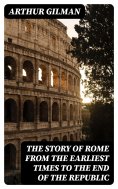 eBook: The Story of Rome from the Earliest Times to the End of the Republic