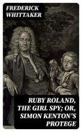 eBook: Ruby Roland, the Girl Spy; or, Simon Kenton's Protege