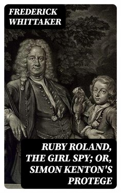 eBook: Ruby Roland, the Girl Spy; or, Simon Kenton's Protege