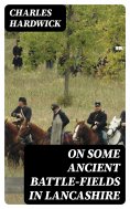 eBook: On Some Ancient Battle-Fields in Lancashire