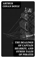 eBook: The Dealings of Captain Sharkey, and Other Tales of Pirates
