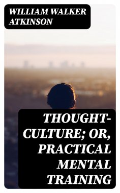 eBook: Thought-Culture; Or, Practical Mental Training