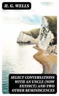 ebook: Select Conversations with an Uncle (Now Extinct) and Two Other Reminiscences
