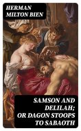 eBook: Samson and Delilah; Or Dagon Stoops To Sabaoth