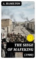 eBook: The Siege of Mafeking (1900) (Annotated)