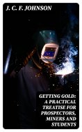 eBook: Getting Gold: A Practical Treatise for Prospectors, Miners and Students