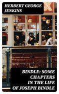 eBook: Bindle: Some Chapters in the Life of Joseph Bindle