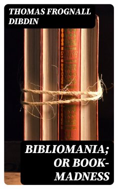 eBook: Bibliomania; or Book-Madness