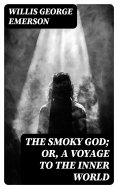 eBook: The Smoky God; Or, A Voyage to the Inner World