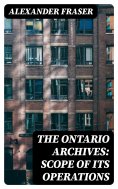 eBook: The Ontario Archives: Scope of its Operations