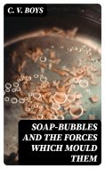 eBook: Soap-Bubbles and the Forces Which Mould Them