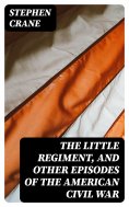 eBook: The Little Regiment, and Other Episodes of the American Civil War