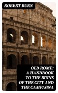eBook: Old Rome: A Handbook to the Ruins of the City and the Campagna