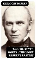 eBook: The Collected Works - Theodore Parker's Prayers
