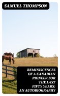 eBook: Reminiscences of a Canadian Pioneer for the last Fifty Years: An Autobiography