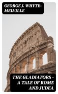 eBook: The Gladiators - A Tale of Rome and Judea