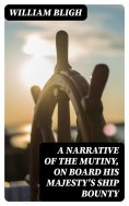 eBook: A Narrative Of The Mutiny, On Board His Majesty's Ship Bounty
