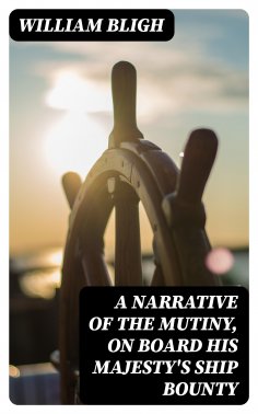 eBook: A Narrative Of The Mutiny, On Board His Majesty's Ship Bounty